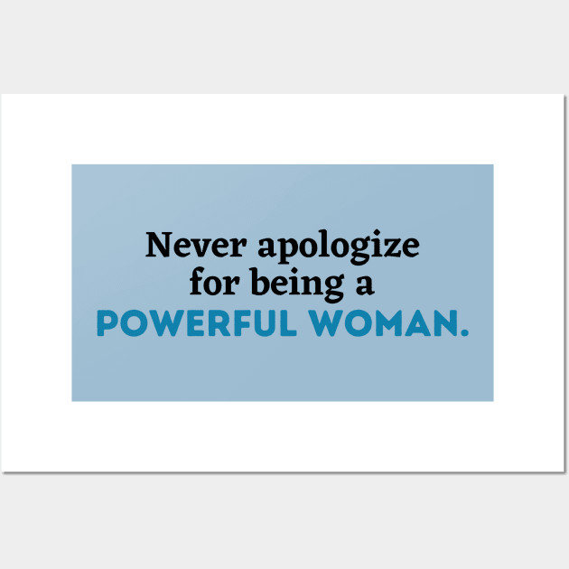 Never apologize for being a powerful woman, Women power,Feminist, girl gang, girl power, woman gang, empowerment, empowered woman Wall Art by Kittoable